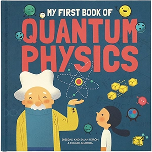 Published Titles: My First Book of Quantum Physics